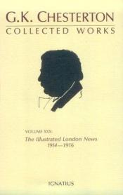 book cover of Collected Works of G.K. Chesterton Volume 30: The Illustrated London News, 1914-1916 by G.K. Chesterton