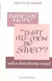 book cover of Dare We Hope "That All Men Be Saved"?: With a Short Discourse on Hell by Hans Urs von Balthasar