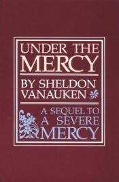 book cover of Under the Mercy (a sequel to A Severe Mercy) by Sheldon Vanauken