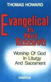 book cover of Evangelical is not enough by Thomas Howard