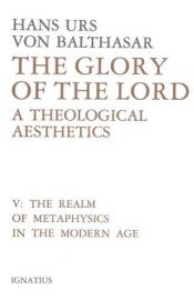 book cover of The Realm of Metaphysics in the Modern Age (Glory of the Lord: A Theological Aesthetics, Volume 5) by 漢斯·烏爾斯·馮·巴爾塔薩