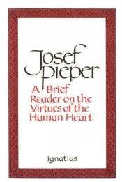 book cover of A Brief Reader on the Virtues of the Human Heart by Josef Pieper