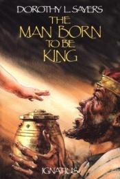 book cover of The man born to be king by Дороти Ли Сэйерс