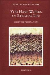 book cover of You Have Words of Eternal Life: Scripture Meditations by Hans Urs von Balthasar