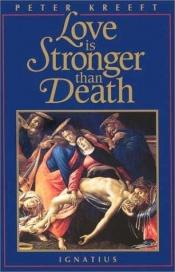 book cover of Love is Stronger Than Death by Peter Kreeft