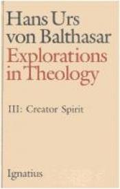 book cover of Explorations in Theology: Spiritus Creator (Explorations in Theology) by Χανς Ουρς Φον Μπάλταζαρ
