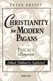 book cover of Christianity for Modern Pagans: PASCAL's Pensees Edited, Outlined, and Explained by Blaise Pascal