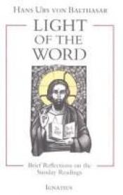 book cover of Light of the Word : brief reflections on the Sunday readings by Hans Urs von Balthasar