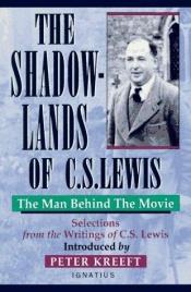 book cover of The Shadow-Lands of C.S. Lewis: The Man Behind the Movie by Clive Staples Lewis