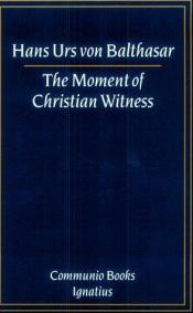book cover of The Moment of Christian Witness (Communio Books) by Ханс Урс фон Бальтазар