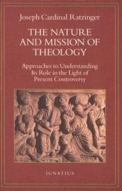 book cover of The Nature and Mission of Theology: Approaches to Understanding Its Role in the Light of Present Controversy by Joseph Cardinal Ratzinger
