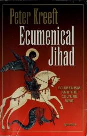 book cover of Ecumenical Jihad: Ecumenism and the Culture War by Peter Kreeft