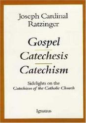 book cover of Gospel, Catechesis, Catechism: Sidelights on the Catechism of the Catholic Church by Joseph Cardinal Ratzinger