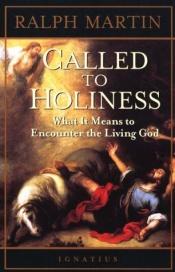 book cover of Called to holiness : what it means to encounter the living God by Ralph Martin