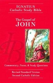 book cover of Ignatius Catholic Study Bible, Revised Standard Version, Catholic Edition: Gospel of John (Dennis Walters) by Scott Hahn