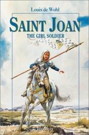 book cover of St. Joan, the Girl Soldier by Louis de Wohl