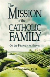 book cover of Mission of the Catholic Family: On the Pathway to Heaven by Rick Sarkisian