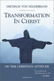book cover of Transformation in Christ: On the Christian attitude of mind by Dietrich von Hildebrand