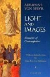 book cover of Light and images : elements of contemplation by Adrienne von Speyr