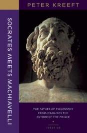 book cover of Socrates Meets Machiavelli: The Father of Philosophy Cross-Examines the Author of The Prince by Peter Kreeft
