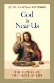 book cover of God is near us : the eucharist, the heart of life by Joseph Cardinal Ratzinger
