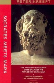 book cover of Socrates Meets Marx: The Father of Philosophy Cross-Examines the Founder of Communism by Peter Kreeft