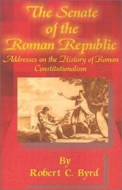 book cover of The Senate of the Roman Republic by Robert C. Byrd