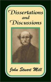 book cover of Dissertations and discussions: political, philosophical, and historical by John Stuart Mill