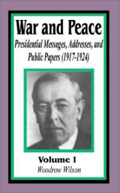book cover of War and Peace: Presidential Messages, Addresses, and Public Papers 1917-1924 (War and Peace) by Woodrow Wilson