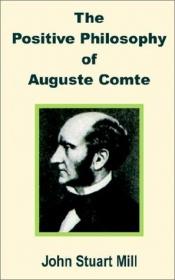 book cover of Positive Philosophy of Auguste Comte by John Stuart Mill