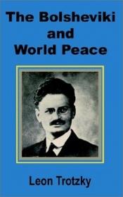 book cover of The Bolsheviki and world peace. Introd. by Lincoln Steffens. by Leon Trotsky