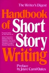 book cover of Writer's Digest Handbook of Short Story Writing: Preface by Joyce Carol Oates by Writer's Digest Magazine