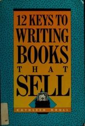 book cover of 12 Keys to Writing Books That Sell by Kathleen Krull