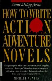 book cover of How to write action adventure novels by Michael Newton