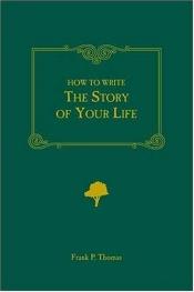 book cover of How to Write the Story of Your Life by Frank P. Thomas