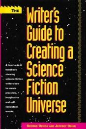 book cover of The Writer's Guide to Creating a Science Fiction Universe by George Ochoa