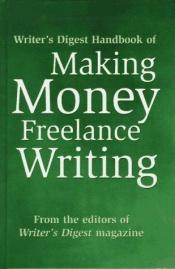 book cover of Writer's Digest Handbook of Making Money Freelance Writing by Writer's Digest Magazine
