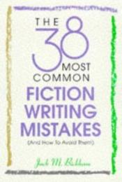 book cover of The 38 Most Common Fiction Writing Mistakes by Jack Bickham