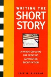 book cover of Writing the Short Story by Jack Bickham