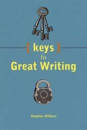 book cover of Keys to Great Writing - 2000 publication by Stphn Wlbrs
