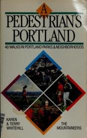 book cover of A Pedestrian's Portland: 40 Walks in Portland Area Parks and Neighborhoods by Karen Whitehill