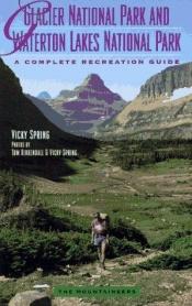 book cover of Glacier National Park and Waterton Lakes National Park: A Complete Recreation Guide by Vicky Spring