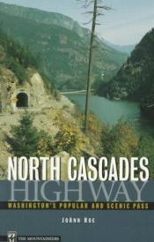 book cover of North Cascades Highway: Washington's Popular and Scenic Pass by Joann Roe