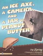 book cover of An ice axe, a camera, and a jar of peanut butter by Ira Spring