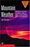 Mountain Weather: Backcountry Forecasting And Weather Safety For Hikers, Campers, Climbers, Skiers, and Snowboarders (Mo