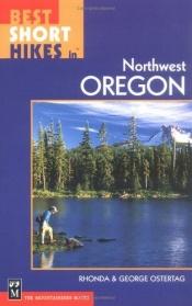 book cover of Best short hikes in Northwest Oregon by Rhonda Ostertag