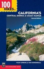 book cover of 100 Hikes in California's Central Sierra & Coast Range by Vicky Spring