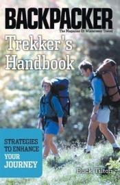 book cover of Trekker's Handbook: Strategies to Enhance Your Journey (Backpacker Magazine) by Buck Tilton