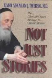 book cover of Not Just Stories: The Chassidic Spirit Through Its Classic Stories by Abraham J. Twerski