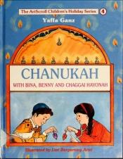 book cover of Chanukah, with Bina, Benny and Chaggai HaYonah by Yaffa Ganz